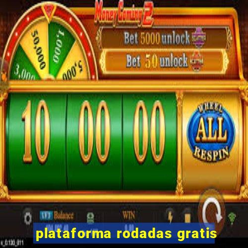 plataforma rodadas gratis